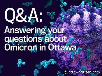 Ottawa Omicron Q and A: You ask, we find the answers - Ottawa Citizen