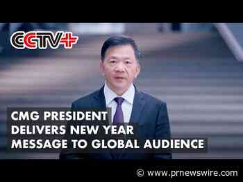 CCTV+: China Media Group president delivers New Year message to global audience
