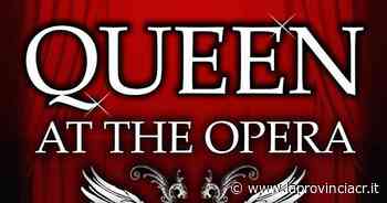 Concerto/Show "Queen at Opera" interamente basato sulle musiche dei QUEEN - La Provincia di Cremona e Crema