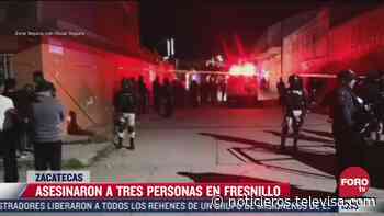 Asesinan a balazos a tres personas en Fresnillo, Zacatecas - Noticieros Televisa
