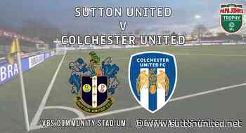 Sutton v Colchester Papa John's Trophy preview - Sutton United