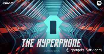 Xiaomi Teases ‘Hyperphone’ Launch in India, Could Be Xiaomi 11T Pro