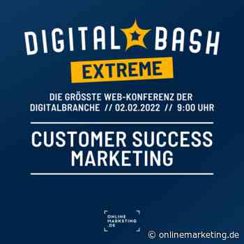 Customer Success Marketing als mächtiges Sales-Instrument – Digital Bash EXTREME - OnlineMarketing.de