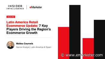 Latin America Retail Ecommerce Update - Insider Intelligence Trends, Forecasts & Statistics - eMarketer