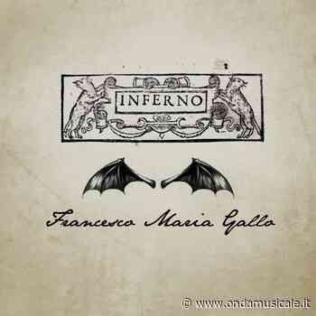 È disponibile in vinile “Inferno”, opera rock di Francesco Maria Gallo. - Ondamusicale