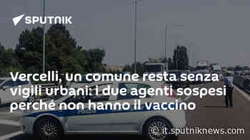 Vercelli, un comune resta senza vigili urbani: i due agenti sospesi perché non hanno il vaccino - Sputnik Italia