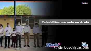 Rehabilitan escuela en Acala - Diario de Chiapas
