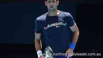 Djokovic to face last-ditch legal battle - The Northern Daily Leader