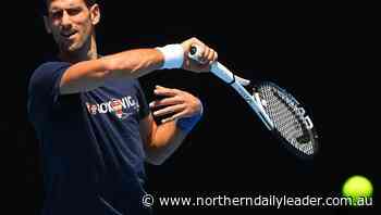 Djokovic presence may 'spur anti-vaxxers' - The Northern Daily Leader