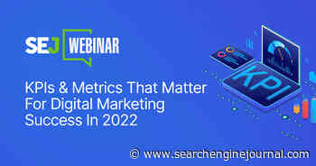 KPIs & Metrics That Matter For 2022 Digital Marketing Success [Webinar] via @sejournal, @hethr_campbell
