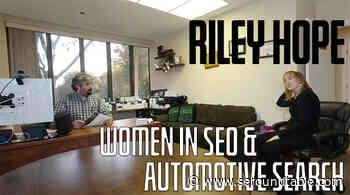 Vlog #155: Riley Hope On Women In SEO & Automotive Search - Search Engine Roundtable
