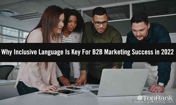 B2B Marketers: It’s Time to Make Inclusive Language a Priority. Here’s How.