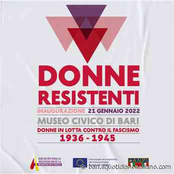 Bari, "Donne Resistenti 1936-1945": si inaugura la mostra sulla lotta antifascista al femminile - Il Quotidiano Italiano - Bari
