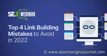 Top 4 Link Building Mistakes To Avoid In 2022 [Webinar] via @sejournal, @hethr_campbell