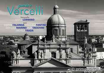 "questa è Vercelli": un libro che fa del bene, realizzato con gli scatti di Marco Lussoso - Prima Vercelli