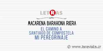 Macarena Barahona: El camino a Santiago de Compostela - mi peregrinaje - La Revista - larevista.cr