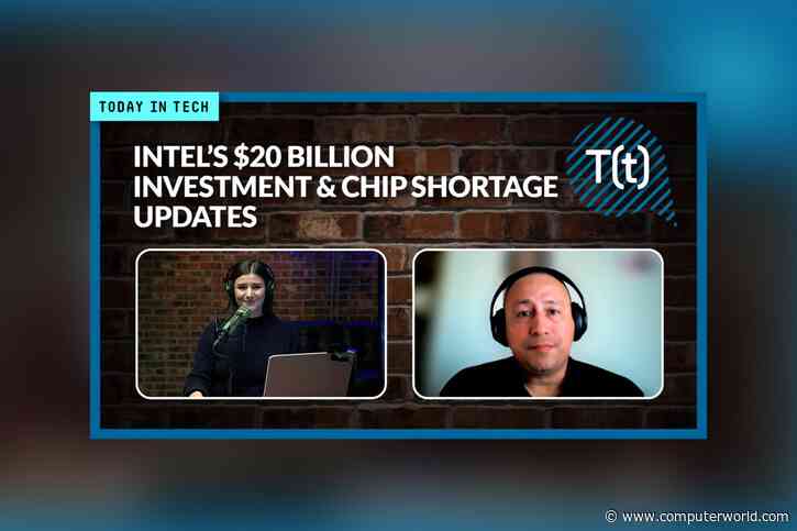 Podcast: Intel’s $20 billion investment into Ohio chipmaking facility, plus chip shortage updates