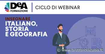 Insegnare italiano, storia e geografia nella scuola scuola secondaria di I grado, ciclo di webinar gratuiti organizzati da Deascuola - Orizzonte Scuola Notizie - Orizzonte Scuola