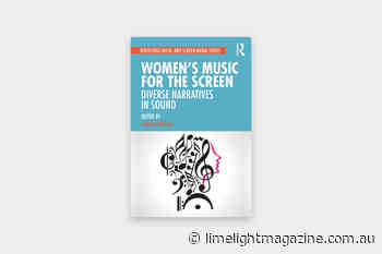 Women's Music for the Screen: Diverse Narratives in Sound (Felicity Wilcox) - Limelight Magazine