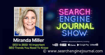 SEO In 2022: 10 Important SEO Trends You Need To Know - Ep. 257 via @sejournal, @mirandalmwrites