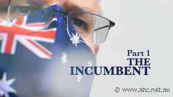 ELECTION 22: Scott Morrison, the incumbent | Part 1 - Four Corners - ABC