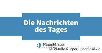 Die Kurzmeldungen aus Neunkirchen vom 11.02.22 – Blaulichtreport-Saarland.de - Blaulichtreport-Saarland