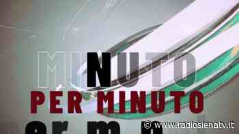 Questo pomeriggio dalle 17.20 torna “Minuto per minuto” su Siena Tv - RadioSienaTv