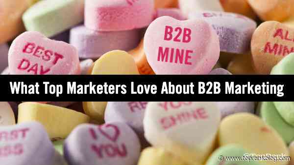 Will You B2B Mine? What 15 Top Marketers Love About B2B Marketing on Valentine’s Day