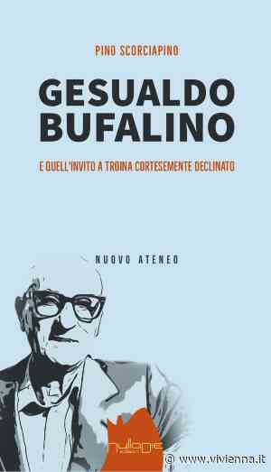 Nuova opera di Pino Scorciapino: “Gesualdo Bufalino e quell'invito a Troina cortesemente declinato” - Vivi Enna