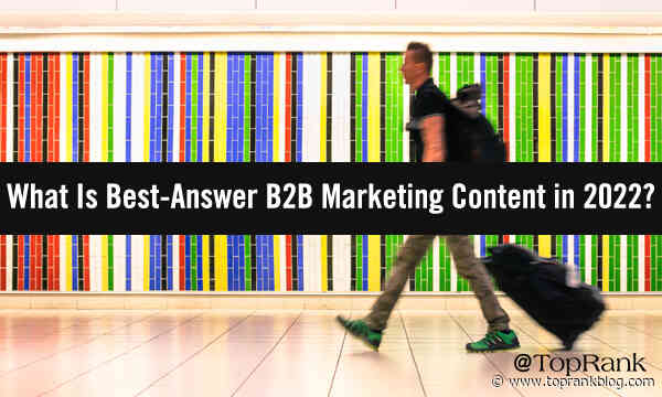 Here, There & Everywhere: What Does Best-Answer Content Mean For B2B Marketers in 2022?