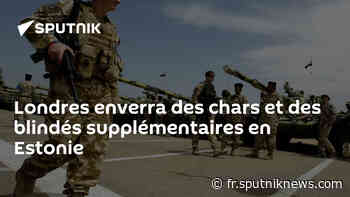Londres enverra des chars et des blindés supplémentaires en Estonie - Sputnik France