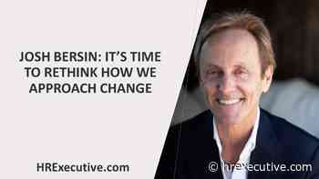 It's time to rethink how we approach change - Human Resource Executive®