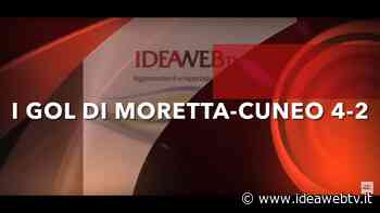 ECCELLENZA B: I GOL DI MORETTA-CUNEO 4-2 (VIDEO) - IdeaWebTv