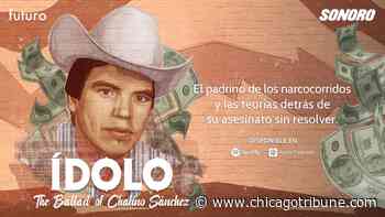 ‘La balada de Chalino Sánchez’ - Hoy Chicago