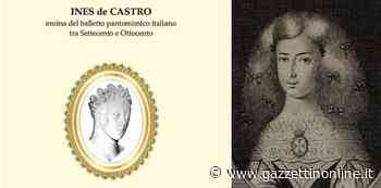 Inés de Castro, figura chiave del balletto pantomimico italiano… nell'opera di Salvatore Statello - Gazzettinonline