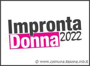 Comunicato stampa - Impronta donna 2022: cinque appuntamenti, tutti in presenza, dedicati al mondo femminile - Comune di Lissone