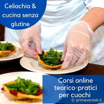 Celiachia: corsi online per cuochi e addetti delle mense - Prima Vercelli