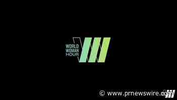 World Woman Foundation Unveils Its Second Edition of World Woman Hour: a 60-Minute Digital Series Spotlighting 60 Female Leaders of Change