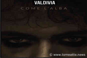 "Torre Annunziata - "Come l'alba", il nuovo lavoro musicale di Valdivia. Il Video" - TorreSette