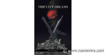 Kenney Francois' New Book 'Trip City Dreams' is a Stirring Novel That Encourages the Readers to Focus on Their Goals in Life So They May Be Able to Achieve Them - Newswire