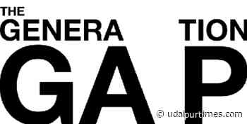Is it really a Generation Gap or are we Generating Gaps? - Udaipur times