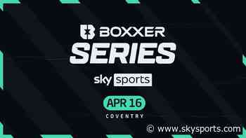 Boxxer Series shows confirmed for Coventry and Sheffield - Sky Sports