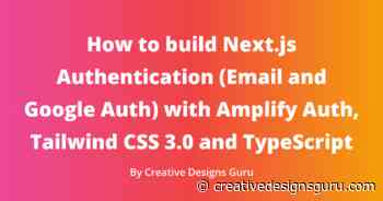 How to build Next.js Authentication (Email and Google Auth) with Amplify Auth, Tailwind CSS 3.0 and TypeScript