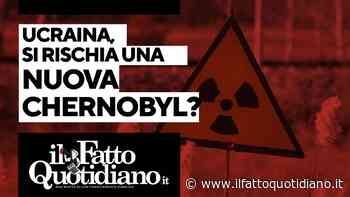 Ucraina, l’Europa rischia una nuova Chernobyl? La diretta con Peter Gomez