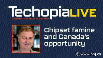 TechopiaLive: Chipset famine and Canada's opportunities - Ottawa Business Journal