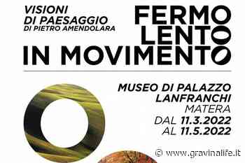 Matera: "Fermo Lento In movimento. Visioni di paesaggio", mostra fotografica di Pietro Amendolara - GravinaLife
