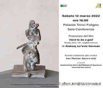 Foligno, mostra Ivan Theimer, a Palazzo Trinci film “Hard to be a god” - Il quotidiano che racconta l'Umbria - Umbria Cronaca