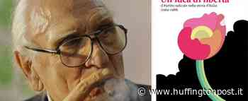 Marco Pannella, la non violenza e quell'idea di libertà (di D. D'Alessandro) - L'HuffPost