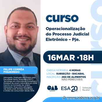 ESA MARANHÃO PROMOVE CURSO SOBRE O PROCESSO JUDICIAL ELETRÔNICO NA SUBSEÇÃO BACABAL - OAB-MA