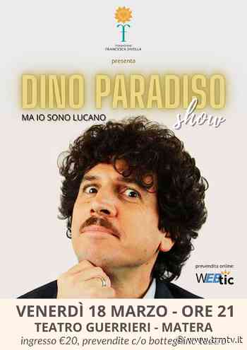 Matera, il 18 marzo sul palco del Teatro Guerrieri, Dino Paradiso per la Fondazione Francesca Divella - TRM Radiotelevisione del Mezzogiorno